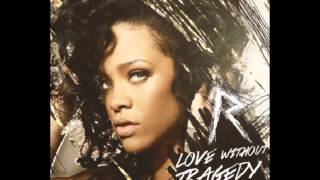 Rihanna - Love Without Tragedy (Only Version)