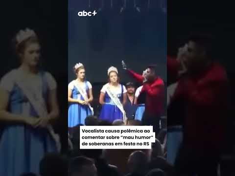 Vocalista causa polêmica ao comentar sobre “mau humor” de soberanas em festa no RS