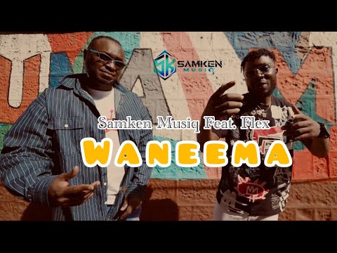 Samken Musiq ft Flex Mziki - Wa Neema (official video)