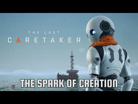 The Last Caretaker - The Spark of Creation