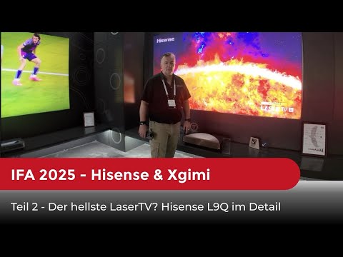 IFA 2025 Teil 2: Der hellste LaserTV? Hisense L9Q im Detail – dazu XGIMI Titan Projektor & mehr