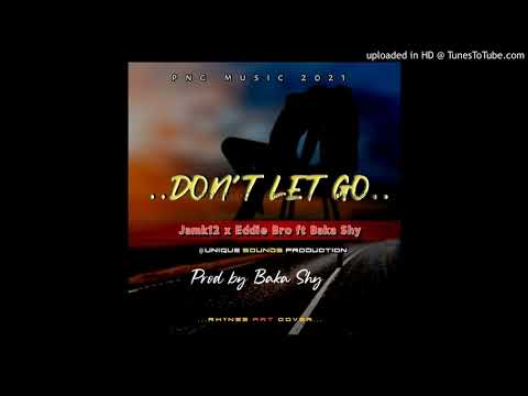DON'T LET GO(Prod By:Baka Shy 2021) Jamk12|Eddie Bro|Baka Shy    (UNIQUE SOUNDS PRODUCTIONS)