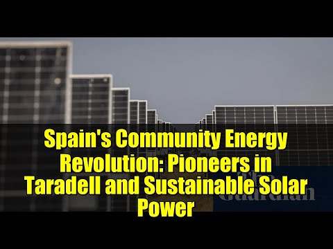 Spain's Community Energy Revolution: Pioneers in Taradell and Sustainable Solar Power