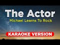 THE ACTOR - Michael Learns To Rock (KARAOKE VERSION with lyrics)