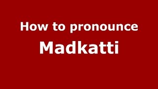 How to pronounce Madkatti