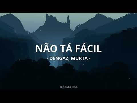 🎵Dengaz feat. Murta - Não tá Fácil (Letra)🎵
