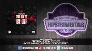 Problem - Too On To Be Off [Instrumental] (Prod. By League of Starz) + DOWNLOAD LINK
