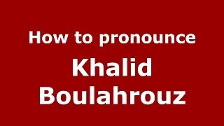 How to pronounce Khalid Boulahrouz