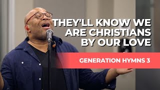 "They'll Know We Are Christians By Our Love" | Tommy Walker (from Generation Hymns 3)