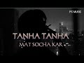 Tanha Tanha Mat Socha Kar (Lyrics) | Full Song Video