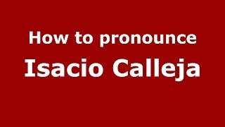 How to pronounce Isacio Calleja