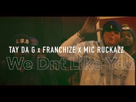Tay Da G x Franchize x Mic Ruckazz - We Dnt Like You