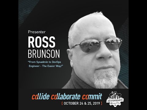 DevOpsDays KC 2019 - From Sysadmin to DevOps Engineer - The Easier Way! by Ross Brunson