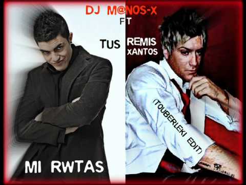 DJ M@NOS-X Ft Tus & Remis Xantos - Mi rwtas (touberleki edit)+ DOWNLOAD