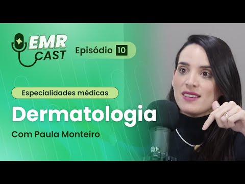 Especialidades Médicas: Dermatologia | EMRCast - Episódio 10