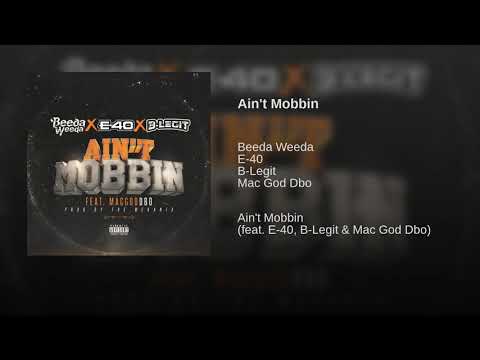 Beeda Weeda featuring E-40, B Legit & Mac God D-Bo - “Ain't Mobbin’”