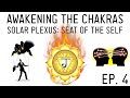 How to Awaken the Chakras: Igniting Your Solar Plexus Chakra (Ep. 4)