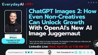 ChatGPT Images 2: How Even Non-Creatives Can Unlock Growth With OpenAI's New AI Image Juggernaut