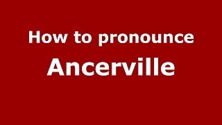 How to pronounce Ancerville
