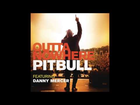 Pitbull - Outta Nowhere (feat. Danny Mercer) [HQ/HD]