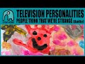 TELEVISION PERSONALITIES - People Think That We're Strange [Audio]