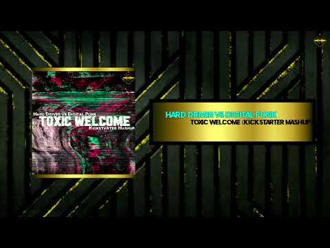 Hard Driver vs Digital Punk - Toxic Welcome (Kickstarter Mashup)
