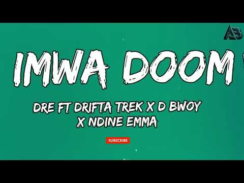 Dre Ft Drifta Trek x D Bwoy x Ndine Emma - Imwa Doom (Lyrics )🎶🎵💜