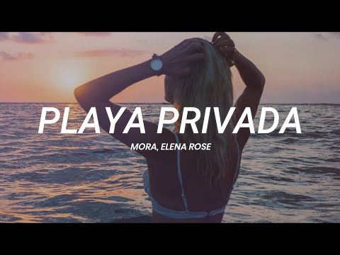 Mora, ELENA ROSE - PLAYA PRIVADA || LETRA