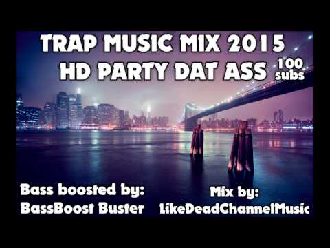 100 Sub Special TRAP MUSIC MIX 2015 - HD PARTY DAT ASS [Bass Boosted]