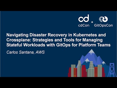 Navigating Disaster Recovery in Kubernetes and Crossplane: Strategies and Tools... - Carlos Santana