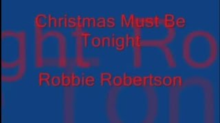 Robbie Robertson - Christmas Must Be Tonight