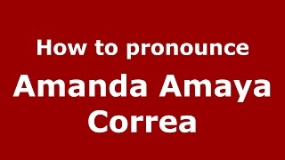 How to pronounce Amanda Amaya Correa