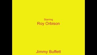 The Adventures of Roy Orbison and Jimmy Buffett