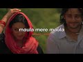 Maula Mere Maula Slowed Reverb Anwar