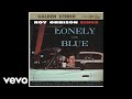 Roy Orbison - Only the Lonely (Know the Way I Feel) (Audio)