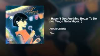 I Haven't Got Anything Better To Do (No Tengo Nada Mejor...)