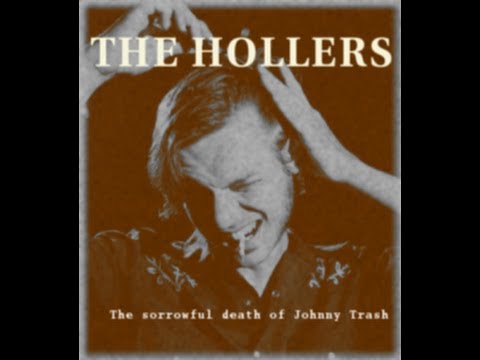 THE HOLLERS, The Sorrowful Death of Johnny Trash.