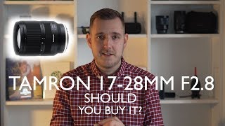 Tamron 17-28mm f2.8 - Should You Buy It?