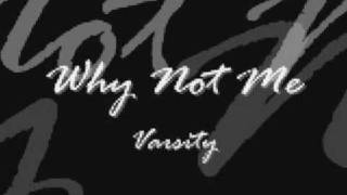 Why not me - Varsity