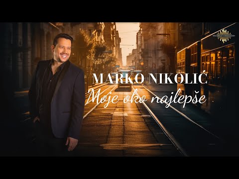 Marko Nikolić - Moje oko najlepše - (Official Lyrics Video) 2024