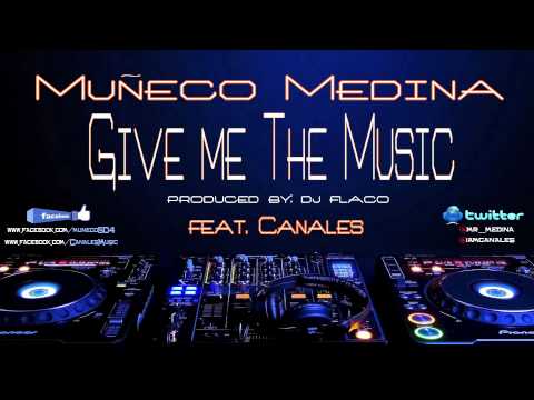 Muneco Medina x Give Me The Music x Feat. Canales (Audio)