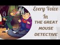 Every Voice In The Great Mouse Detective