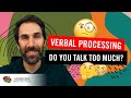 Verbal Processing: Do you talk too much? (the reason we constantly interrupt)