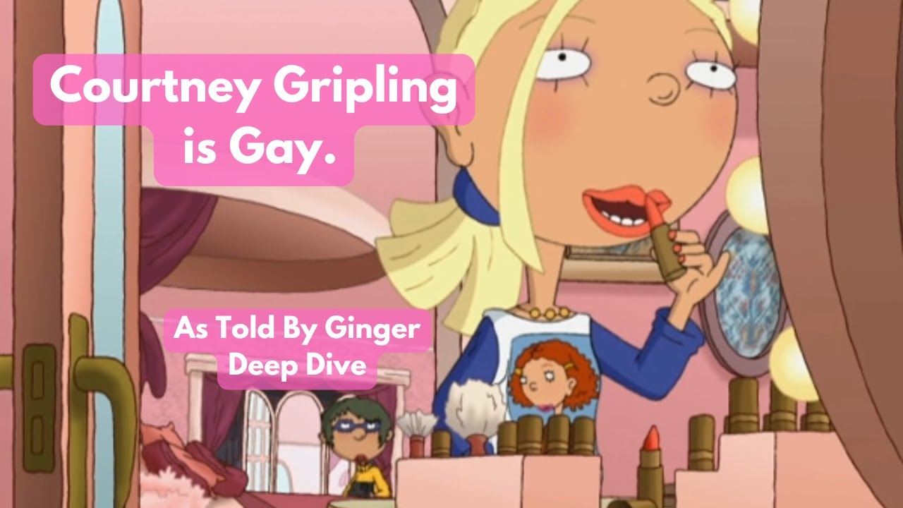 Courtney Gripling is Gay | As Told By Ginger- Deep Dive