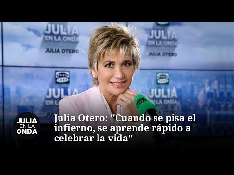 Julia Otero: "Cuando se pisa el infierno, se aprende rápido a celebrar la vida"