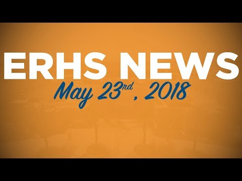 ERHS Weekly News 052318 LAST SHOW