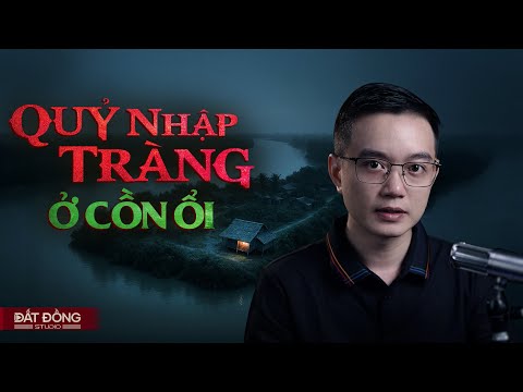 QUỶ NHẬP TRÀNG Ở CỒN ỔI - Truyện ma miền Tây Nguyễn Huy kể