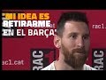 ENTREVISTA | Messi: 'Mi idea es terminar la carrera en el Barça'