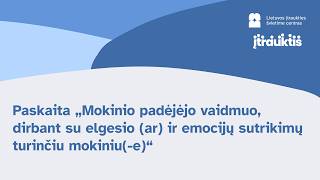 Paskaita Mokinio padėjėjo vaidmuo, dirbant su elgesio ar (ir) emocijų sutrikimų turinčiu mokiniu(-e)