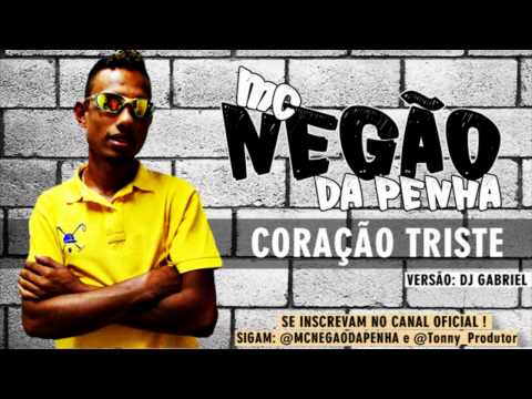 MC NEGÃO DA PENHA - CORAÇÃO TRISTE ♪ (DJ GABRIEL) - VIDEO OFICIAL
